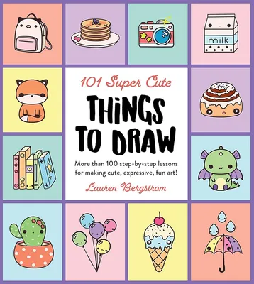 101 Super Cute Things to Draw: More than 100 step-by-step lessons for  making cute, expressive, fun art! (101 Things to Draw, 2): Bergstrom,  Lauren: 9780760375013: Amazon.com: Books