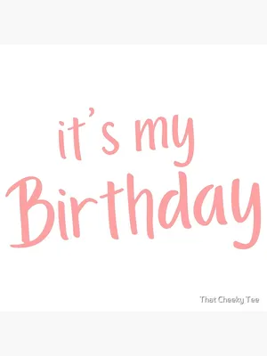 It's My Birthday. Happy Birthday to Me. Pink\" Poster for Sale by That  Cheeky Tee | Redbubble